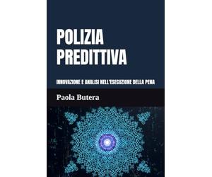 Polizia Predittiva: Innovazione e analisi nell’esecuzione della pena