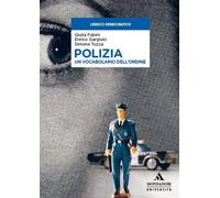 Polizia. Un vocabolario dell'ordine - Fabini Giulia, Gargiulo Enrico, Tuzz...