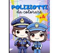 POLIZIOTTI DA COLORARE: Libro da Colorare per Bambini da 4 anni: Album da Colorare per Stimolare Creatività e Apprendimento nei Bambini con la Passione per i Poliziotti!
