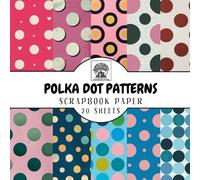 Polka Dot Pattern Scrapbook Paper: 20 Sheets with Beautiful Polka Dot Patterns for Scrapbooking, Junk Journals, Card Making, Decoupage, Origami, Paper Crafts, DIY Projects and Mixed Media
