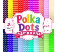 Polka Dots Scrapbook Paper: 8.5" x 8.5" 20 Double-Sided Sheet 20 Designs Decorative Craft Paper with Classic White Dots on Vibrant Rainbow Backgrounds ... Decoupage, Book-Binding, Origami & Collage