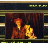Pollard, Robert - Honey Locust Honky Tonk