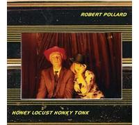 Pollard, Robert - Honey Locust Honky Tonk