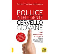 Pollice intelligente. Cervello giovane. Come ringiovanire il cervello con la stimolazione del pollice. Nuova ediz.