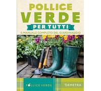 Pollice verde. Il manuale completo del giardinaggio