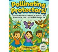 Pollinating Protectors!: A Hands-On STEM Activity Book About Bees, Butterflies & Bats for Kids Ages 6-8