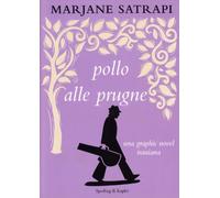 Pollo alle prugne. Un romanzo iraniano