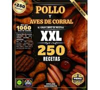 Pollo y aves de corral: El Gran Libro de Recetas con Más de 250 recetas sencillas, auténticas y variadas: Pollo, Pintada, Pavo, Pato y otras aves