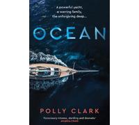 Ocean : The new novel from the prize-winning author of Larchfield: A Powerful Yacht, a Warring Family, the Unforgiving Deep...