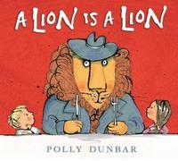 Polly Dunbar A Lion Is a Lion (Copertina rigida)