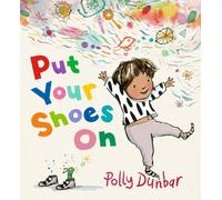 Polly Dunbar Put Your Shoes On (Copertina rigida)
