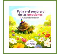 Polly y el sombrero de las emociones: Un cuento infantil sobre intelligencia emocional para aprender a identificar y gestionar los sentimientos. Para ninos de 3 a 7 anos.
