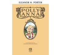 Pollyanna: Edizione integrale, annotata e illustrata