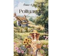 Pollyanna: Finding Joy Through Challenges in a Timeless Story