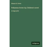 Pollyanna Grows Up; Children's novel: in large print