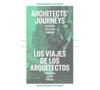 Architects' Journeys / Los viahes de los arquitectos: Building, Traveling, Thinking / Construir, viajar, pensar