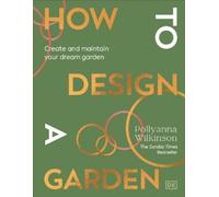 Pollyanna Wilkinson How to Design a Garden (Copertina rigida)