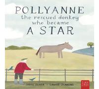 Pollyanne - The Rescued Donkey Who Became a Star: A Heartwarming Tale for 5 to 7 Year Olds About a Donkey Who Found Her Place in the World