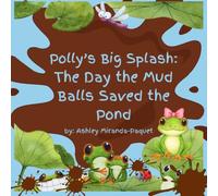 Polly's Big Splash: The Day the Mud Balls Saved the Pond