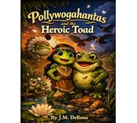 Pollywogahantas and the Heroic Toad
