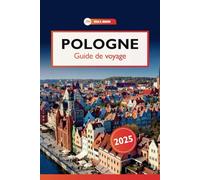 Pologne Guide de voyage 2025: Explorer les châteaux, la cuisine, les charmes cachés, les merveilles historiques et la culture en Europe