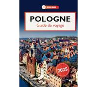 Pologne Guide de voyage 2025: Explorer les châteaux, la cuisine, les charmes cachés, les merveilles historiques et la culture en Europe