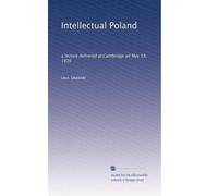 Polonia intellettuale: conferenza tenuta a Cambridge il 19 maggio 1916: Volume 1