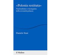 Polonia restituita. Nazionalismo e riconquista della sovranità polacca