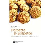 Polpette & polpette. 100 ricette per non dimenticare un piatto familiare -...