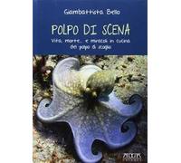 Polpo di scena. Vita, morte... e miracoli del polpo di scoglio