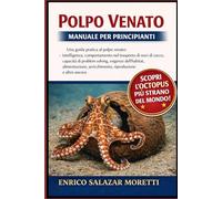 POLPO VENATO MANUALE PER PRINCIPIANTI: Una guida pratica al polpo venato: intelligenza, comportamento nel trasporto di noci di cocco, capacità di ... arricchimento, riproduzione e altro ancora