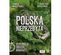Polska nieprzebyta Eksploracja, survival, bushcraft