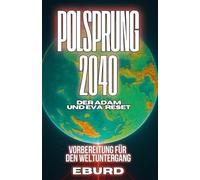 Polsprung 2040 Der Adam und Eva Reset Vorbereitung für den Weltuntergang