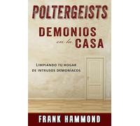 Poltergeists : Demonios en la Casa: ¡Tu casa puede ser limpiada espiritualmente!