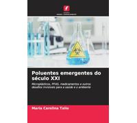 Poluentes emergentes do século XXI: Microplásticos, PFAS, medicamentos e outros desafios invisíveis para a saúde e o ambiente