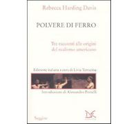 Polvere di ferro. Tre racconti alle origini del realismo americano - Hardi...
