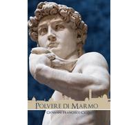 Polvere di Marmo: Biografia romanzata di Michelangelo Buonarroti