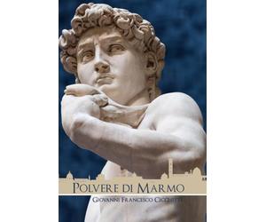 Polvere di Marmo: Biografia romanzata di Michelangelo Buonarroti