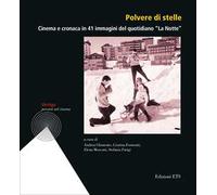 Polvere di stelle. Cinema e cronaca in 41 immagini del quotidiano «La Notte». Ediz. illustrata