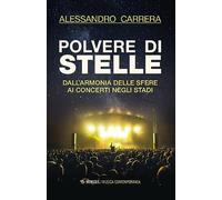Polvere di stelle. Dall'armonia delle sfere ai concerti negli stadi - Carr...