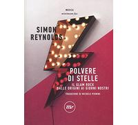 Polvere di stelle. Il glam rock dalle origini ai giorni nostri