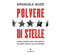 Polvere di stelle. Storia segreta del movimento da Beppe Grillo alla scissione