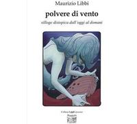 Polvere di vento. Silloge distopica dall'oggi al domani