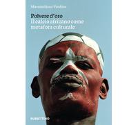 Polvere d'oro. Il calcio africano come metafora culturale - Verdino Massimiliano
