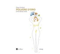 Polvere d'oro. Una storia vera