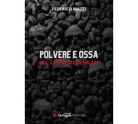 Polvere e ossa. Nel canto dei sepolcri - Mazzi Federico