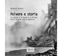 Polvere e storia. Le rovine e le macerie di Milano nella Seconda guerra mondiale