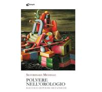 Polvere nell'orologio. Raccolta di poesie metafisiche