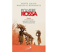 Polvere rossa. Chaaria. Una piccola città della gioia e dell'amore nell'Africa equatoriale