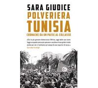 Polveriera Tunisia. Cronache di un Paese al collasso